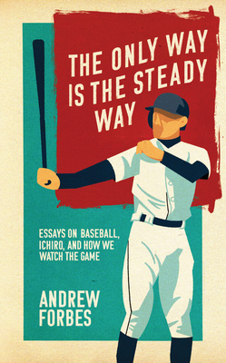 The Only Way Is the Steady Way: Essays on Baseb... 1988784662 Book Cover