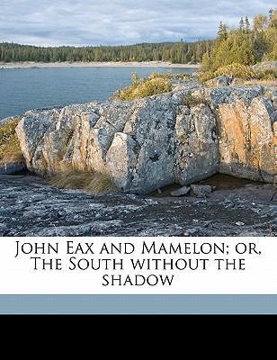 John Eax and Mamelon; Or, the South Without the... 1171789874 Book Cover