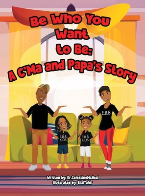 Be Who You Want to: A C'ma and Papa's House Story B0DFXG2Z4X Book Cover