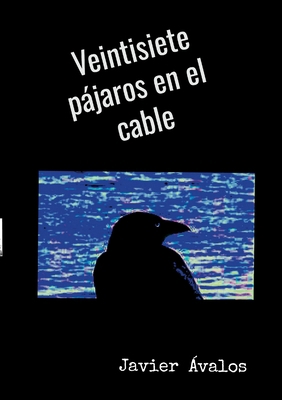 Veintisiete pájaros en el cable [Spanish] 1008983705 Book Cover