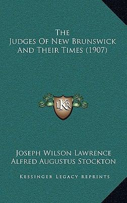 The Judges Of New Brunswick And Their Times (1907) 1167241762 Book Cover