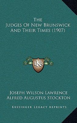 The Judges Of New Brunswick And Their Times (1907) 1167241762 Book Cover