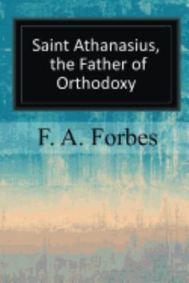 Saint Athanasius, the Father of Orthodoxy 1547293454 Book Cover