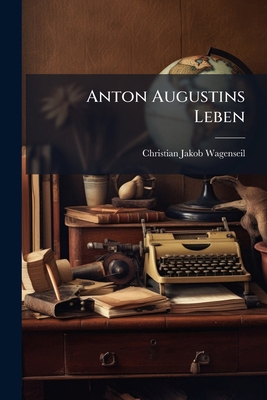Anton Augustins Leben 1247797082 Book Cover
