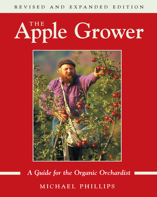 The Apple Grower: Guide for the Organic Orchard... 1931498911 Book Cover