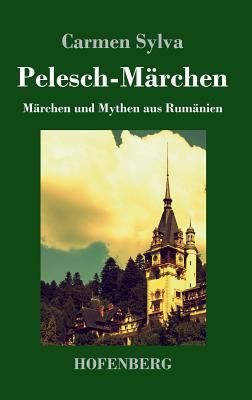 Pelesch-Märchen: Märchen und Mythen aus Rumänien [German] 3743717409 Book Cover