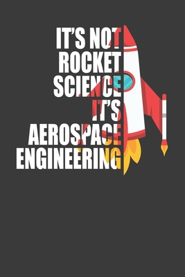 It's Not Rocket Science It's Aerospace Engineer... 1086007298 Book Cover