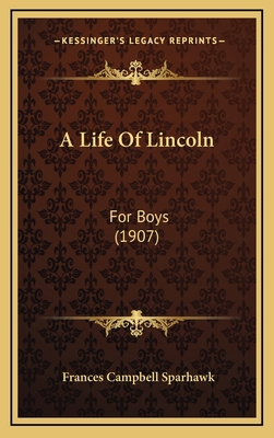 A Life of Lincoln: For Boys (1907) 1164776959 Book Cover