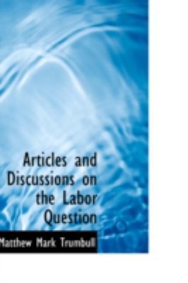 Articles and Discussions on the Labor Question 0559298242 Book Cover