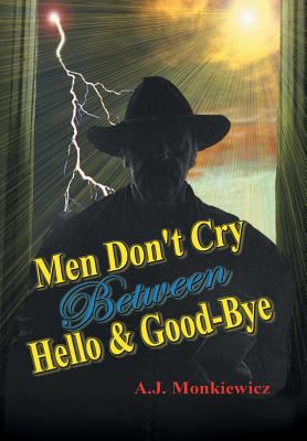 Men Don't Cry Between Hello and Good-Bye 1413433928 Book Cover