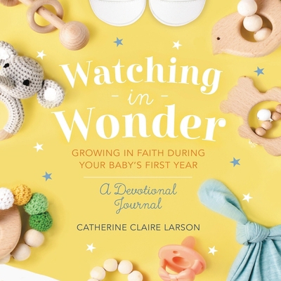 Watching in Wonder: Growing in Faith During You... B0C7YR42SW Book Cover