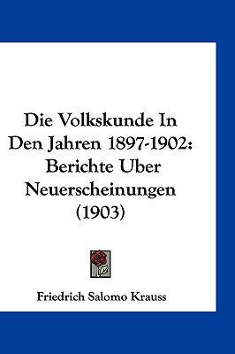 Die Volkskunde in Den Jahren 1897-1902: Bericht... [German] 1161252207 Book Cover