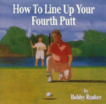 How to Line Up Your Fourth Putt 0881662844 Book Cover
