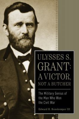 Ulysses S. Grant: A Victor, Not a Butcher: The ... 1596986417 Book Cover