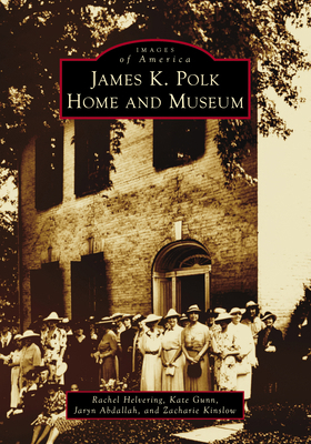 James K. Polk Home and Museum 1467161713 Book Cover