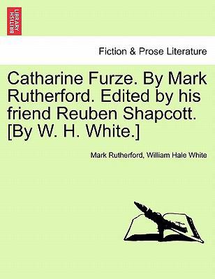 Catharine Furze. by Mark Rutherford. Edited by ... 124117539X Book Cover