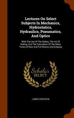 Lectures on Select Subjects in Mechanics, Hydro... 1345765886 Book Cover