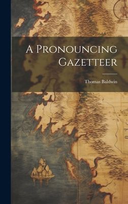 A Pronouncing Gazetteer 1020395745 Book Cover