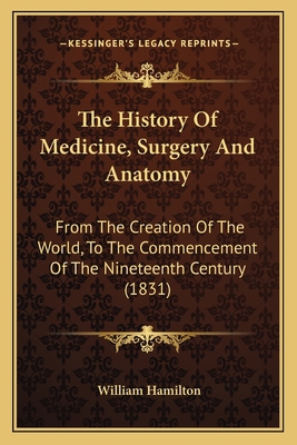 The History Of Medicine, Surgery And Anatomy: F... 1165819481 Book Cover