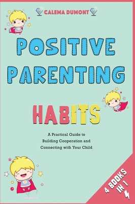 Positive Parenting Habits [4 in 1]: A Practical... 1802247610 Book Cover
