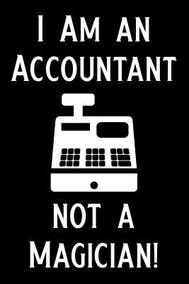 I Am an Accountant Not a Magician: Blank Lined ... 1796207462 Book Cover