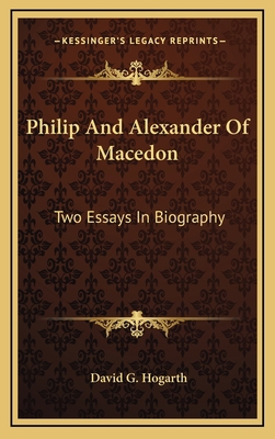 Philip and Alexander of Macedon: Two Essays in ... 1163455636 Book Cover