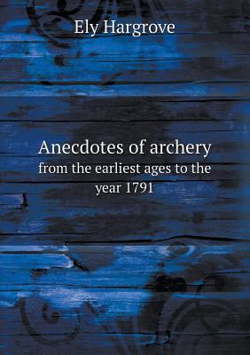 Anecdotes of archery from the earliest ages to ... 5518557884 Book Cover