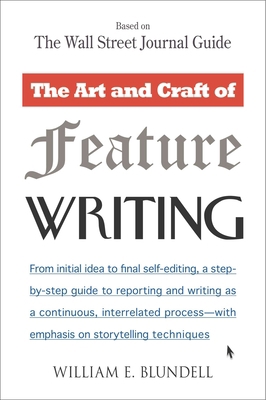 The Art and Craft of Feature Writing: Based on ... 0452261589 Book Cover