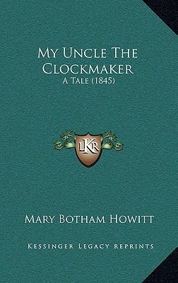 My Uncle The Clockmaker: A Tale (1845) 1165479176 Book Cover