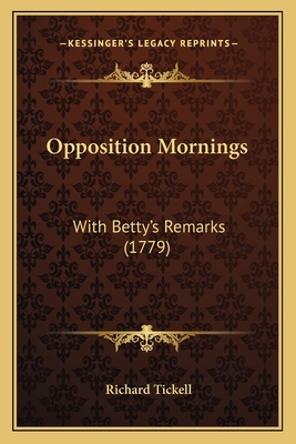 Opposition Mornings: With Betty's Remarks (1779) 1165888815 Book Cover