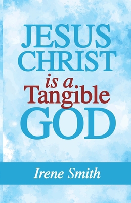 Jesus Christ Is a Tangible God B0FYK2W3TB Book Cover