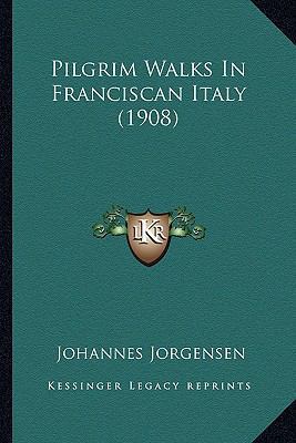 Pilgrim Walks In Franciscan Italy (1908) 1164163671 Book Cover