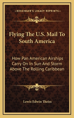 Flying the U.S. Mail to South America: How Pan ... 1164499505 Book Cover