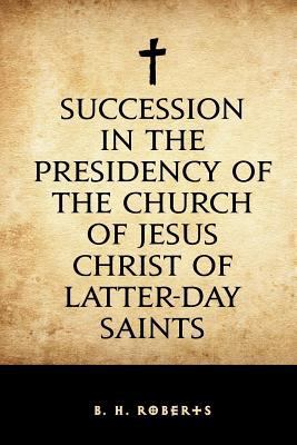Succession in the Presidency of the Church of J... 1530409470 Book Cover
