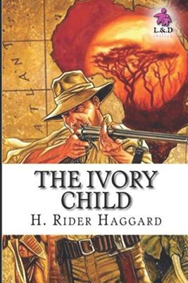 The Ivory Child: Allan Quatermain 7 108089585X Book Cover