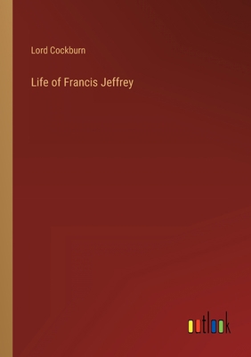 Life of Francis Jeffrey 3368802429 Book Cover