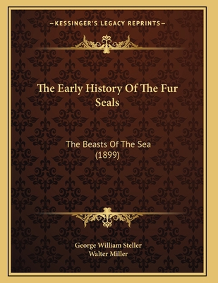 The Early History Of The Fur Seals: The Beasts ... 1167037170 Book Cover