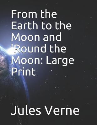 From the Earth to the Moon and 'Round the Moon:... 1096479974 Book Cover