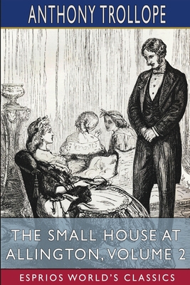 The Small House at Allington, Volume 2 (Esprios... 1006056130 Book Cover