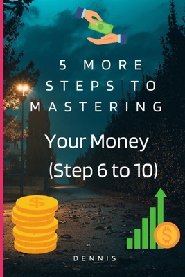 5 More Steps to Mastering Your Money (Step 6 to... B0BZFJS9SH Book Cover