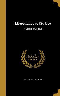 Miscellaneous Studies: A Series of Essays 1374076503 Book Cover