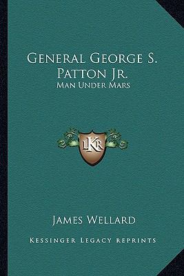 General George S. Patton Jr.: Man Under Mars 1163186066 Book Cover