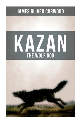 Kazan, the Wolf Dog 802727558X Book Cover