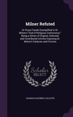 Milner Refuted: Or Pious Frauds Exemplified in ... 1340660725 Book Cover