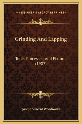 Grinding And Lapping: Tools, Processes, And Fix... 1169275176 Book Cover