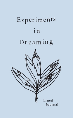 Experiments in Dreaming: A Lined Journal 0999902040 Book Cover