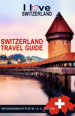 Switzerland Travel Guide: Travel Guide Switzerl... B08BW9Y4NF Book Cover