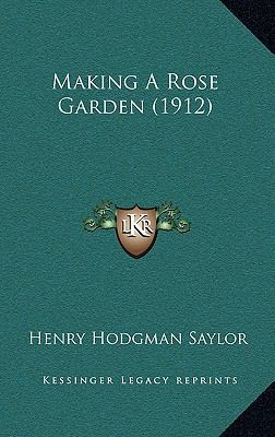 Making A Rose Garden (1912) 1168932750 Book Cover