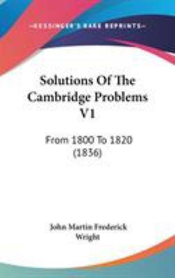 Solutions Of The Cambridge Problems V1: From 18... 1437281389 Book Cover