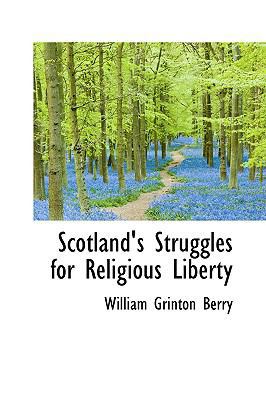 Scotland's Struggles for Religious Liberty 0559844611 Book Cover